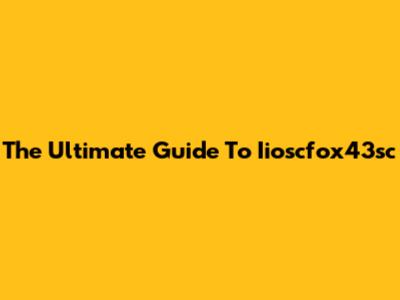 The Ultimate Guide To Iioscfox43sc