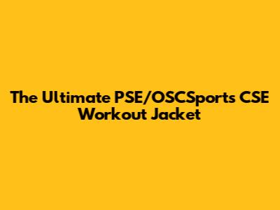The Ultimate PSE/OSCSports CSE Workout Jacket