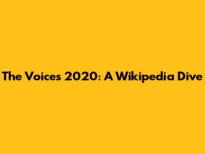 The Voices 2020: A Wikipedia Dive