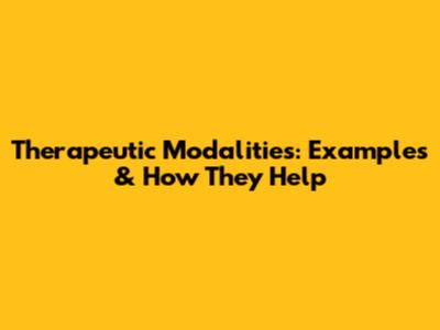 Therapeutic Modalities: Examples & How They Help