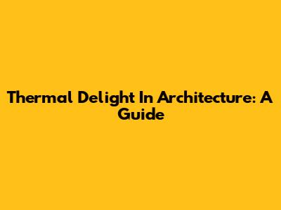 Thermal Delight In Architecture: A Guide