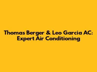 Thomas Berger & Leo Garcia AC: Expert Air Conditioning