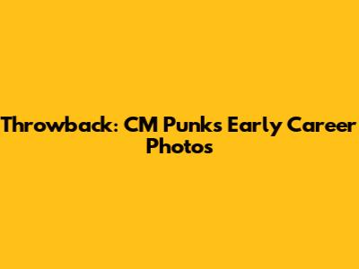 Throwback: CM Punk's Early Career Photos