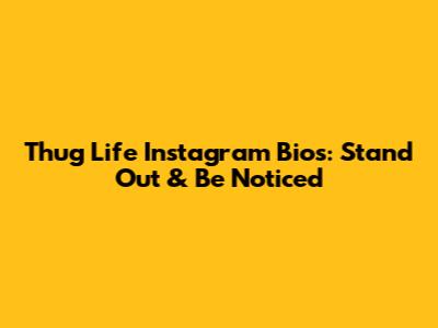 Thug Life Instagram Bios: Stand Out & Be Noticed