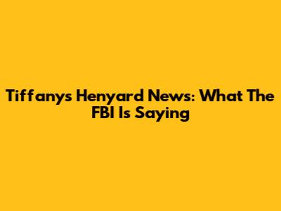 Tiffany's Henyard News: What The FBI Is Saying
