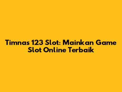 Timnas 123 Slot: Mainkan Game Slot Online Terbaik