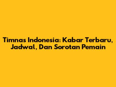 Timnas Indonesia: Kabar Terbaru, Jadwal, Dan Sorotan Pemain