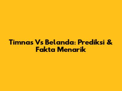 Timnas Vs Belanda: Prediksi & Fakta Menarik