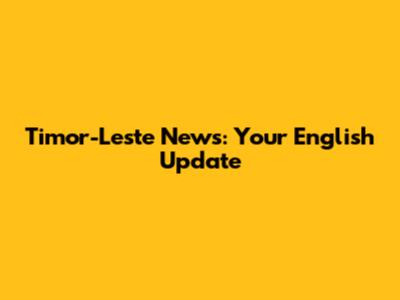 Timor-Leste News: Your English Update
