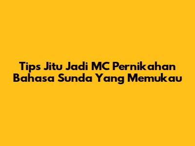 Tips Jitu Jadi MC Pernikahan Bahasa Sunda Yang Memukau