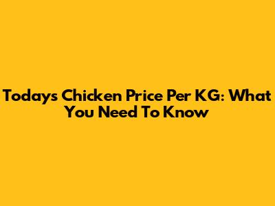 Today's Chicken Price Per KG: What You Need To Know