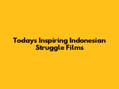 Today's Inspiring Indonesian Struggle Films