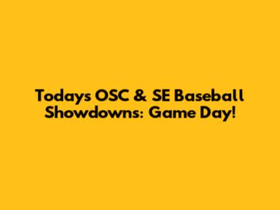 Today's OSC & SE Baseball Showdowns: Game Day!