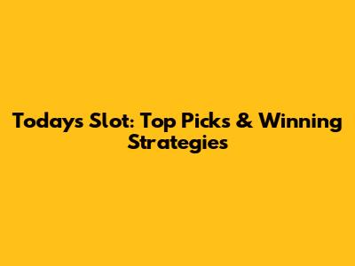 Today's Slot: Top Picks & Winning Strategies