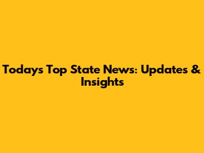 Today's Top State News: Updates & Insights