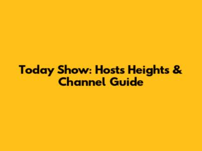 Today Show: Hosts' Heights & Channel Guide