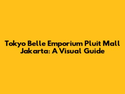 Tokyo Belle Emporium Pluit Mall Jakarta: A Visual Guide