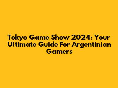 Tokyo Game Show 2024: Your Ultimate Guide For Argentinian Gamers