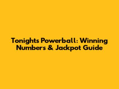 Tonight's Powerball: Winning Numbers & Jackpot Guide