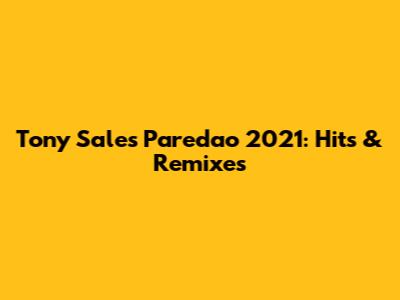 Tony Sales Paredao 2021: Hits & Remixes