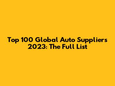 Top 100 Global Auto Suppliers 2023: The Full List