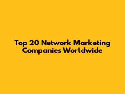 Top 20 Network Marketing Companies Worldwide