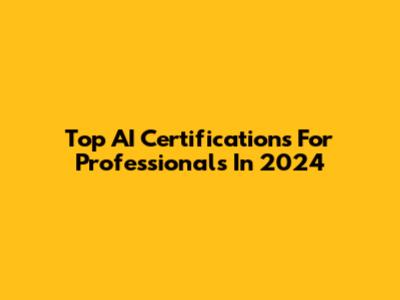 Top AI Certifications For Professionals In 2024