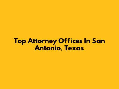 Top Attorney Offices In San Antonio, Texas