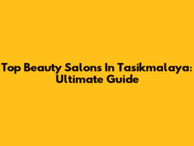 Top Beauty Salons In Tasikmalaya: Ultimate Guide