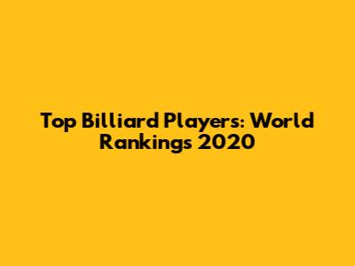 Top Billiard Players: World Rankings 2020