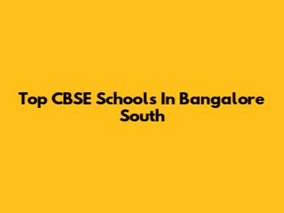 Top CBSE Schools In Bangalore South