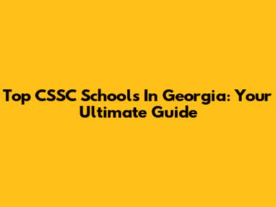 Top CSSC Schools In Georgia: Your Ultimate Guide