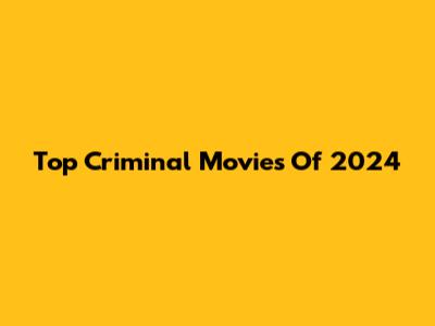 Top Criminal Movies Of 2024