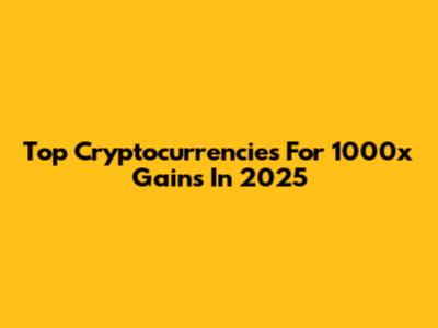 Top Cryptocurrencies For 1000x Gains In 2025