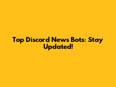Top Discord News Bots: Stay Updated!