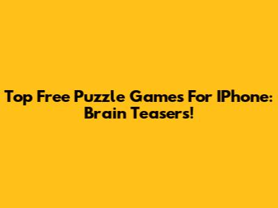 Top Free Puzzle Games For IPhone: Brain Teasers!