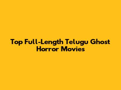 Top Full-Length Telugu Ghost Horror Movies