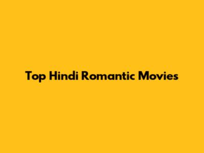 Top Hindi Romantic Movies