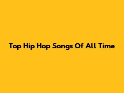 Top Hip Hop Songs Of All Time