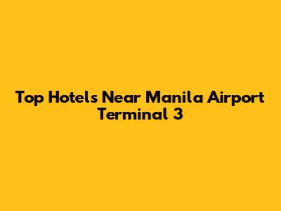 Top Hotels Near Manila Airport Terminal 3