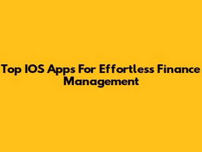 Top IOS Apps For Effortless Finance Management