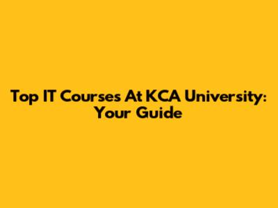 Top IT Courses At KCA University: Your Guide