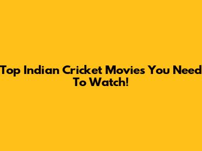 Top Indian Cricket Movies You Need To Watch!
