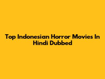Top Indonesian Horror Movies In Hindi Dubbed