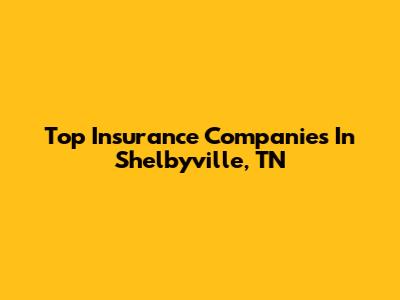 Top Insurance Companies In Shelbyville, TN