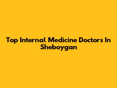 Top Internal Medicine Doctors In Sheboygan