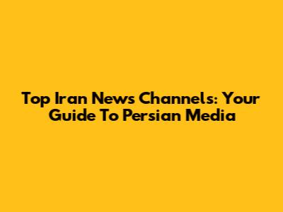 Top Iran News Channels: Your Guide To Persian Media