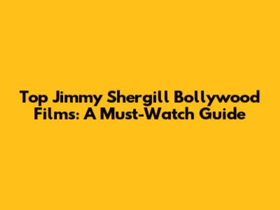 Top Jimmy Shergill Bollywood Films: A Must-Watch Guide