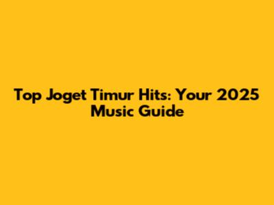 Top Joget Timur Hits: Your 2025 Music Guide