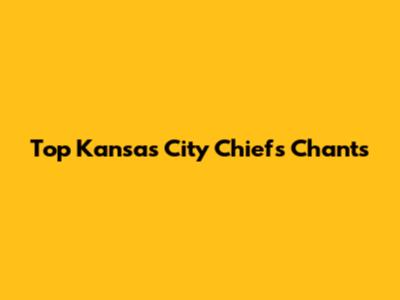 Top Kansas City Chiefs Chants